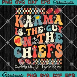 Groovy Karma Is The Guy SVG - On The Chiefs SVG - Coming Straight Home To Me SVG PNG, Cricut File