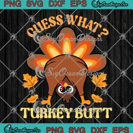 Guess What Turkey Butt Thanksgiving SVG - Funny Turkey Day SVG PNG, Cricut File