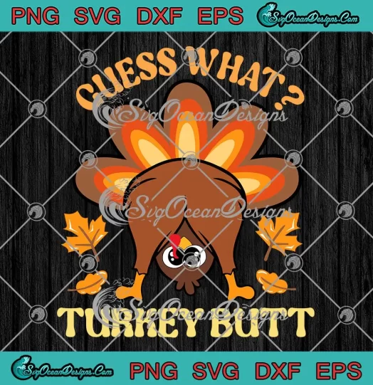 Guess What Turkey Butt Thanksgiving SVG - Funny Turkey Day SVG PNG, Cricut File