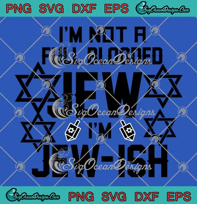 Happy Jewish Hanukkah SVG - I'm Not A Full Blooded Jew SVG - I'm Jewish SVG PNG EPS DXF PDF, Cricut File
