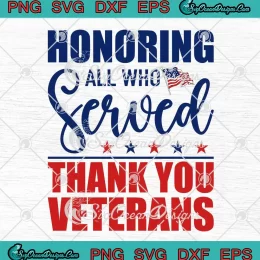 Honoring All Who Served SVG - Thank You Veterans SVG - US Veterans Day SVG PNG EPS DXF PDF, Cricut File