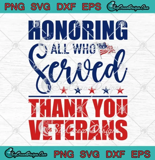 Honoring All Who Served SVG - Thank You Veterans SVG - US Veterans Day SVG PNG EPS DXF PDF, Cricut File