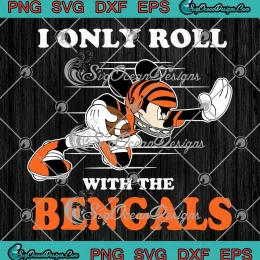 I Only Roll With The Bengals SVG - NFL Mickey Mouse SVG - Cincinnati Bengals SVG PNG EPS DXF PDF, Cricut File