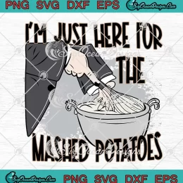 I'm Just Here For The Mashed Potatoes SVG - Funny Thanksgiving Food SVG PNG EPS DXF PDF, Cricut File