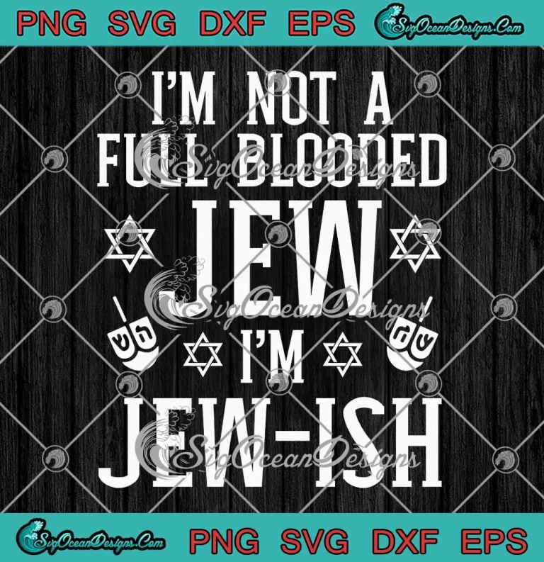 I'm Not A Full Blooded Jew SVG - I'm Jewish Hanukkah SVG - Jewish Menorah SVG PNG EPS DXF PDF, Cricut File