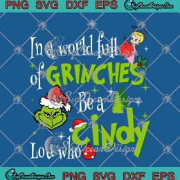 In A World Full Of Grinches SVG - Be A Cindy Lou Who SVG - Christmas Holiday SVG PNG, Cricut File