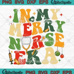 In My Merry Nurse Era Groovy Retro SVG - Christmas Nurse Nursing SVG PNG, Cricut File