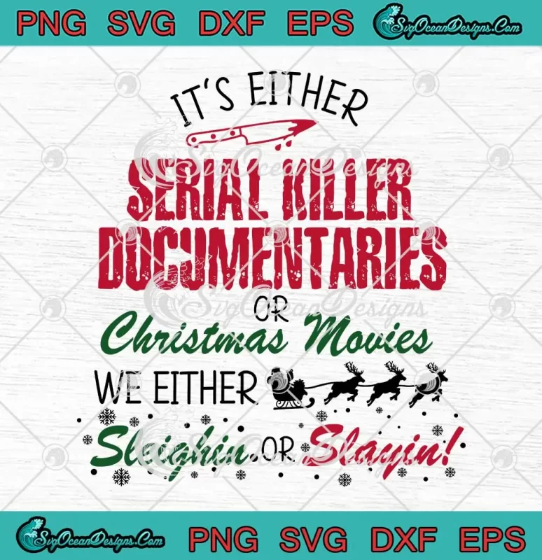 It's Either Serial Killer Documentaries SVG - Or Christmas Movies Funny ...