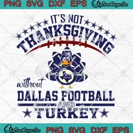 It's Not Thanksgiving Without SVG - Dallas Football And Turkey SVG PNG, Cricut File