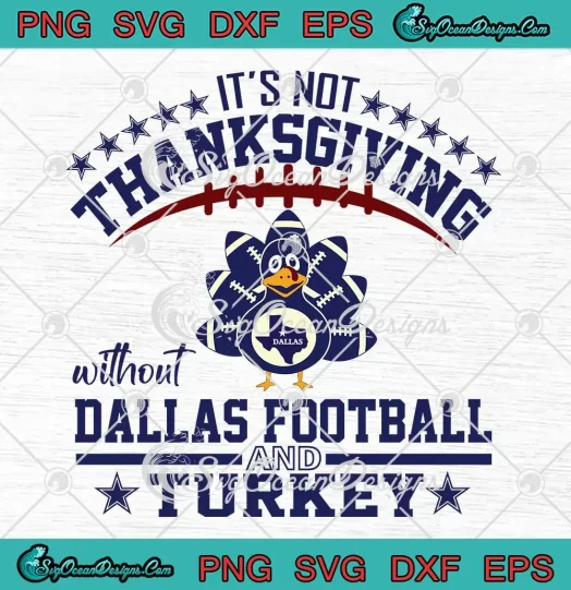 It's Not Thanksgiving Without SVG - Dallas Football And Turkey SVG PNG, Cricut File