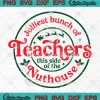 Jolliest Bunch Of Teachers SVG - This Side Of The Nuthouse Christmas SVG PNG, Cricut File