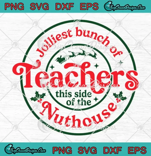 Jolliest Bunch Of Teachers SVG - This Side Of The Nuthouse Christmas SVG PNG, Cricut File
