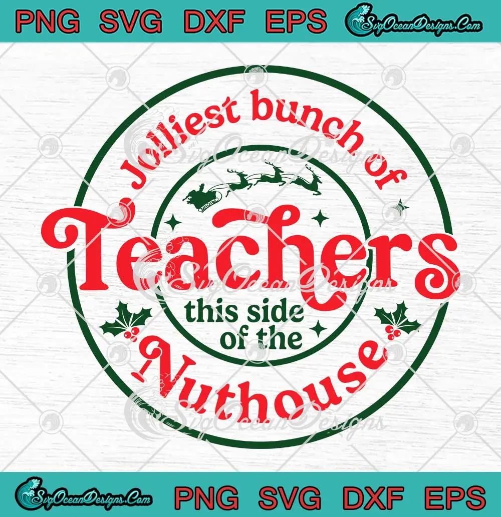 Jolliest Bunch Of Teachers SVG - This Side Of The Nuthouse Christmas