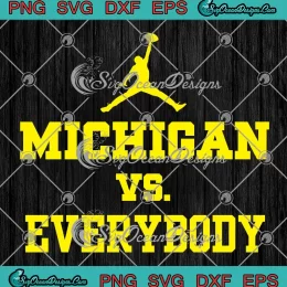 Jordan Michigan Vs Everybody SVG - Michigan Wolverines Football SVG PNG, Cricut File