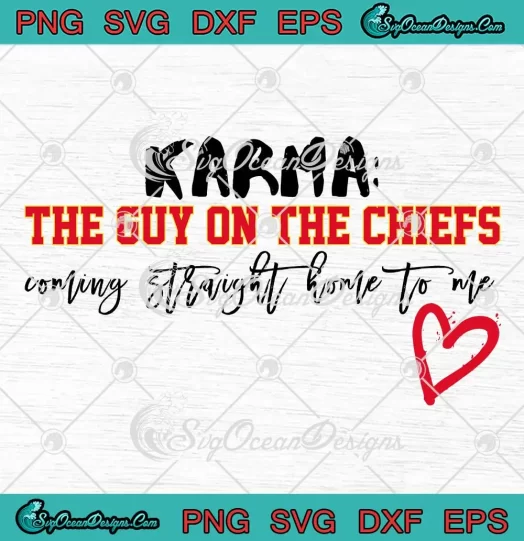 Karma The Guy On The Chiefs SVG - Coming Straight Home To Me Heart SVG PNG, Cricut File