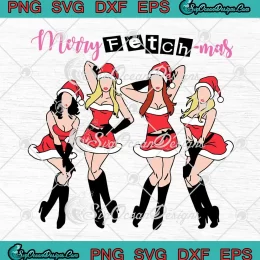 Merry Fetchmas Mean Girls SVG - Merry Fetchmas Christmas SVG PNG, Cricut File