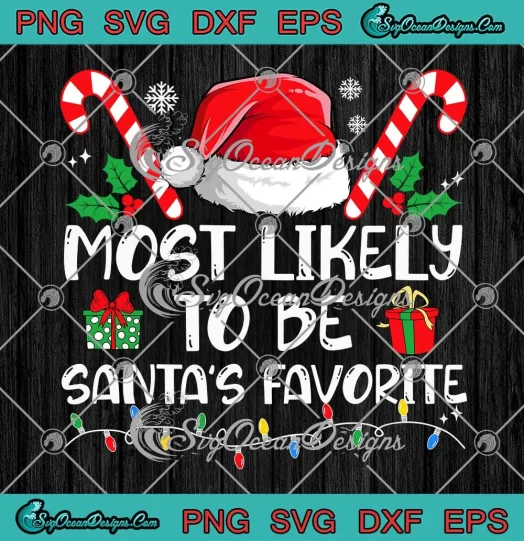 Most Likely To Be Santa's Favorite SVG - Matching Family Christmas Gift SVG PNG EPS DXF PDF, Cricut File