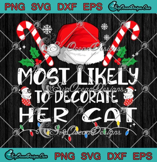Most Likely To Decorate Her Cat SVG - Family Matching Christmas SVG PNG, Cricut File