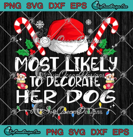 Most Likely To Decorate Her Dog SVG - Family Matching Christmas SVG PNG, Cricut File