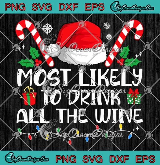 Most Likely To Drink All The Wine SVG - Funny Christmas Wine SVG PNG, Cricut File