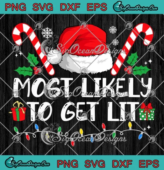Most Likely To Get Lit Christmas SVG - Matching Family Christmas SVG PNG, Cricut File