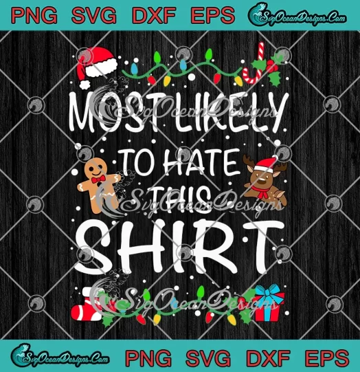 Most Likely To Hate This Shirt SVG - Matching Family Christmas SVG PNG, Cricut File