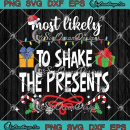 Most Likely To Shake The Presents SVG - Family Matching Christmas SVG PNG, Cricut File