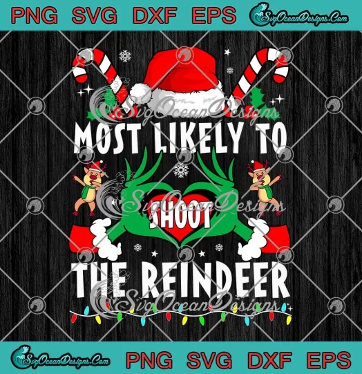 Most Likely To Shoot The Reindeer SVG - Family Christmas Holiday SVG PNG, Cricut File
