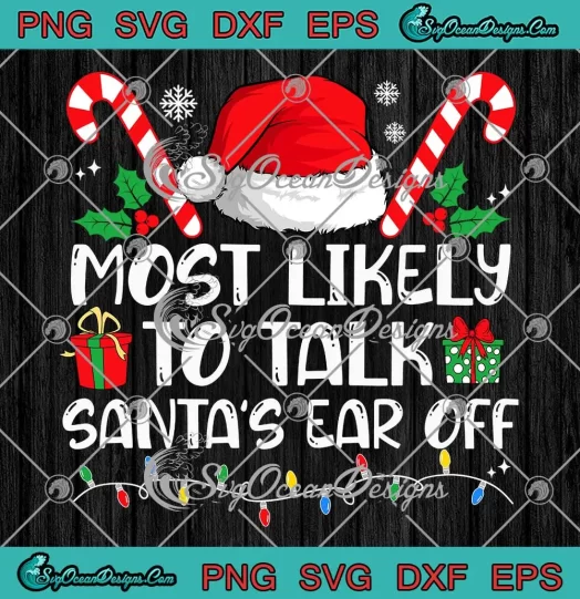 Most Likely To Talk Santa's Ear Off SVG - Xmas Family Christmas SVG PNG, Cricut File