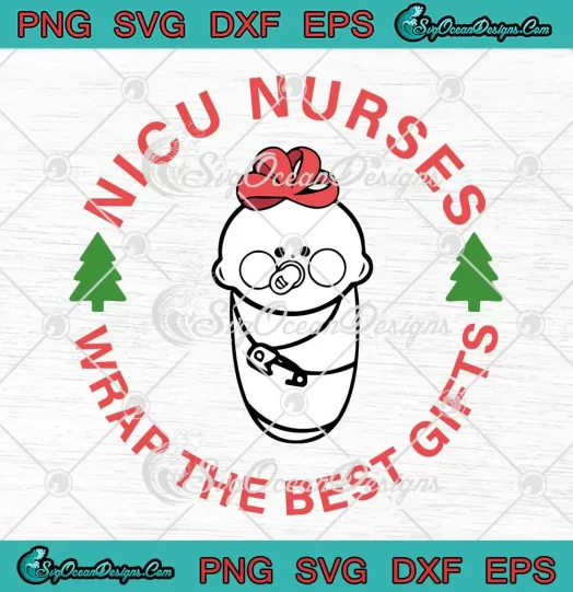 NICU Nurses Nursing Christmas SVG - Wrap The Best Gifts Xmas SVG PNG, Cricut File