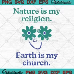 Nature Is My Religion SVG - Earth Is My Church SVG PNG, Cricut File