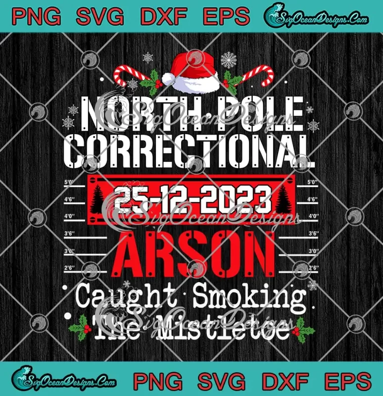 North Pole Correctional Arson SVG - Caught Smoking The Mistletoe SVG