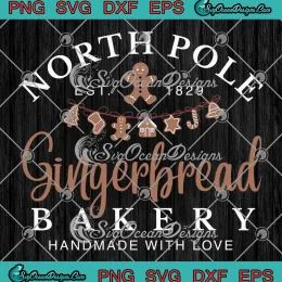 North Pole Gingerbread Bakery SVG - Est 1829 Handmade With Love SVG - Christmas SVG PNG EPS DXF PDF, Cricut File
