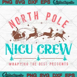 North Pole NICU Crew Nurse SVG - Wrapping The Best Presents Christmas SVG PNG, Cricut File