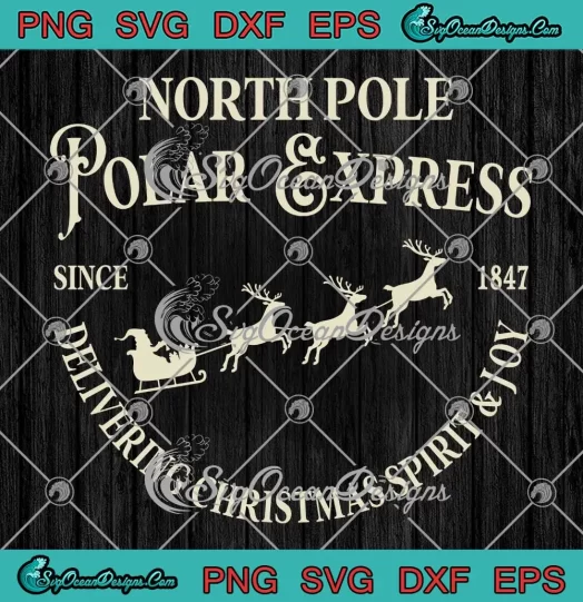 North Pole Polar Express Since 1847 SVG - Delivering Christmas Spirit And Joy SVG PNG EPS DXF PDF, Cricut File