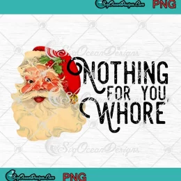 Nothing For You Whore Retro PNG - Santa Claus Merry Christmas PNG JPG Clipart, Digital Download
