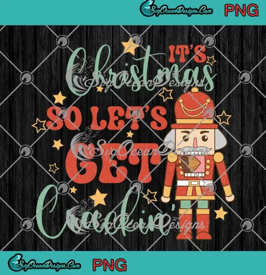Nutcracker It's Christmas PNG - So Let's Get Crackin Christmas PNG JPG Clipart, Digital Download