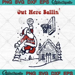 Out Here Ballin Funny Christmas SVG - Santa Loves Basketball SVG PNG EPS DXF PDF, Cricut File