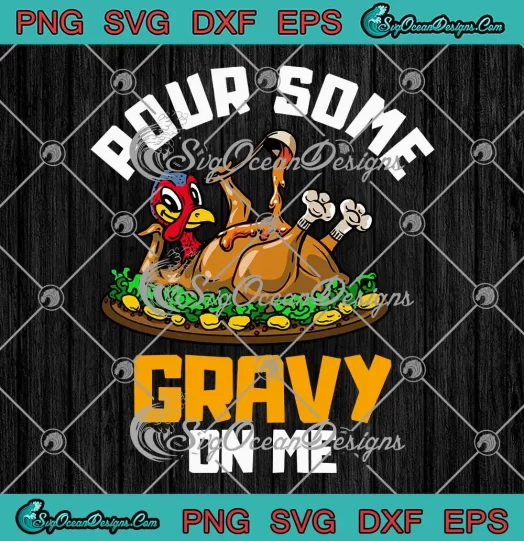 Pour Some Gravy On Me Funny SVG - Happy Turkey Day Thanksgiving SVG PNG, Cricut File