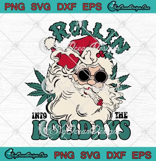 Rollin Into The Holidays Funny SVG - Santa Smoking Weed Christmas SVG PNG EPS DXF PDF, Cricut File