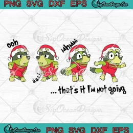 Santa Bluey Grinch Christmas SVG - That's It I'm Not Going Funny SVG PNG, Cricut File