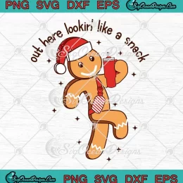 Santa Gingerbread Out Here SVG - Lookin Like A Snack SVG - Boujee Christmas SVG PNG EPS DXF PDF, Cricut File