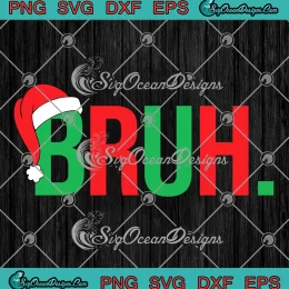 Santa Hat Bruh SVG - Merry Christmas 2023 SVG - Funny Bruh Christmas SVG PNG, Cricut File