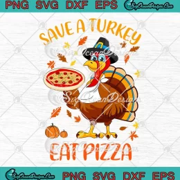 Save A Turkey Eat Pizza Funny SVG - Turkey Day SVG - Happy Thanksgiving SVG PNG, Cricut File