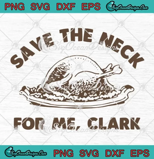 Save The Neck For Me Clark Griswold SVG - Family Christmas Vacation SVG PNG, Cricut File