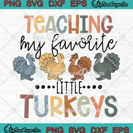 Teaching My Favorite Little Turkeys SVG - Thanksgiving Teacher SVG - Turkey Day SVG PNG, Cricut File
