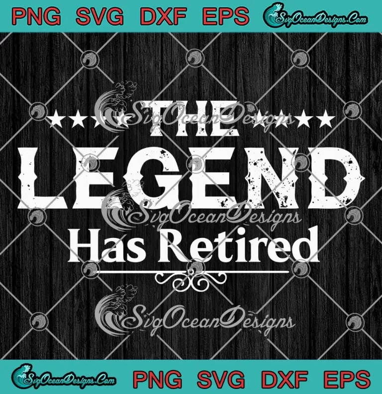 The Legend Has Retired Funny SVG - Retirement Gifts SVG - Birthday Gifts SVG PNG EPS DXF PDF, Cricut File