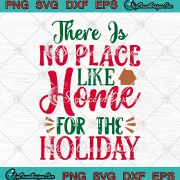 There Is No Place Like Home SVG - For The Holiday SVG - Funny Christmas Quote SVG PNG, Cricut File
