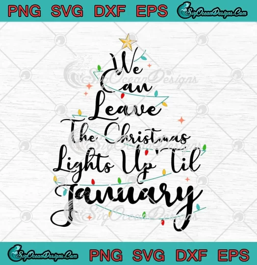 We Can Leave The Christmas Lights SVG - Up Til January SVG - Taylor Swift Lover Lyrics SVG PNG, Cricut File