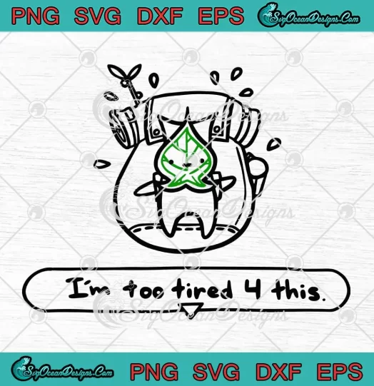 Zelda Korok I'm Too Tired 4 This SVG - Breath Of The Wild SVG PNG, Cricut File